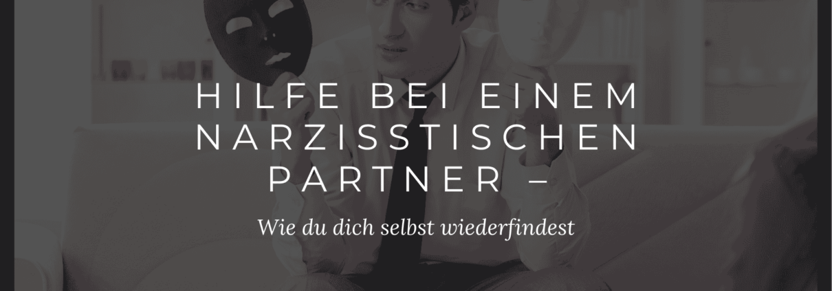 Hilfe bei einem narzisstischen Partner: Tipps zur Selbstfindung und emotionalen Heilung