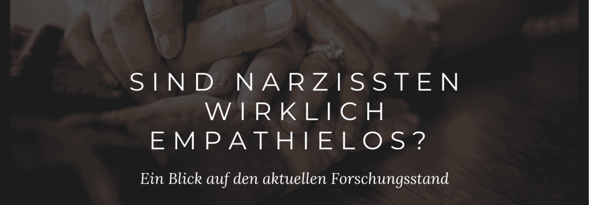 Der Stand der Forschung: Sind Narzissten wirklich frei von Empathie?